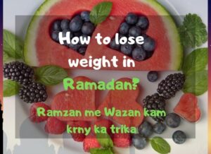 How to Lose Weight in Ramadan 2022? Diet Plan (10kG