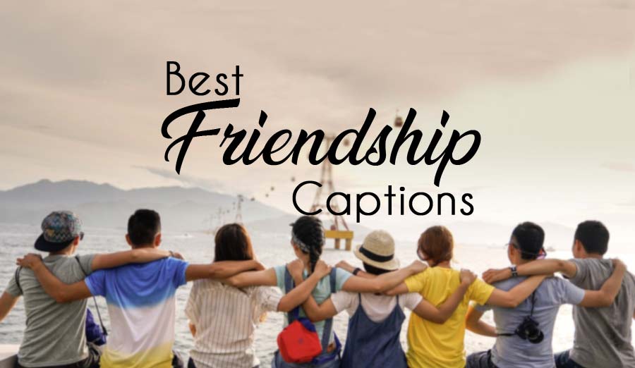 100+ Caption For Friends – Touchy, Funny and Best Friend Captions
