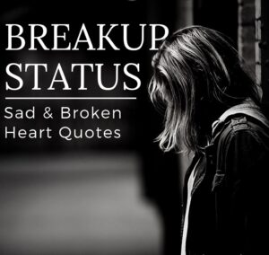 Breakup Status in english - 150+ Love Breakup Status: Heart Breaking & Broken Heart Quotes.