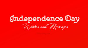 Independence Day Wishes, Messages & Quotes