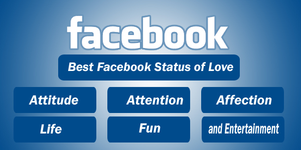 Best Facebook Status of Love, Attitude, Attention, Affection, Life, Fun, and Entertainment