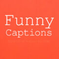 1569941003 250 Funny Captions To Post Your Photos 250+ Funny Captions To Post Your Photos