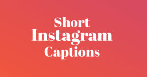 Short Instagram Captions – Best Short Captions for Instagram