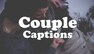 125+ Couple Captions – Instagram Captions for Couples