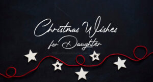 55+ Christmas Wishes for Daughter & Merry Christmas Messages