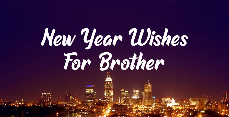 55+ New Year Wishes for Brother & New Year Messages 2022