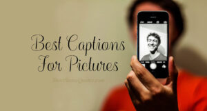100+ Photo Captions : Best Captions for Picture (2020)