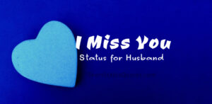 Miss You Status for Husband – I Miss You Captions for Him