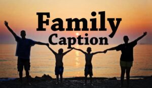 100+ Family Photo Caption for Instagram and Facebook