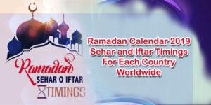 Ramadan Calendar 2022 Sehar and Iftar Timings For Worldwide