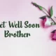 Get Well Soon Message For Brother Image