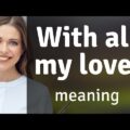all my love meaning all my love meaning - All my love meaning