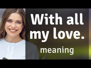 all my love meaning - All my love meaning
