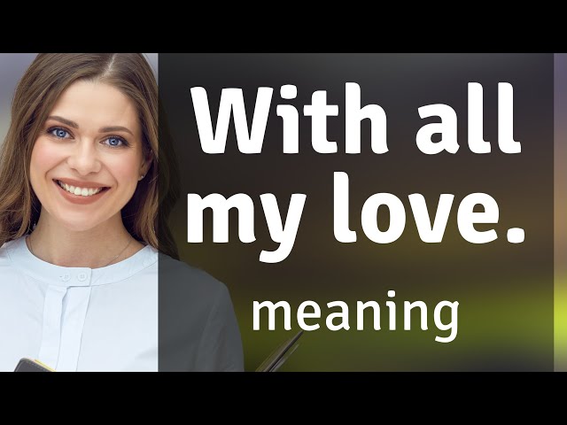 all my love meaning - All my love meaning