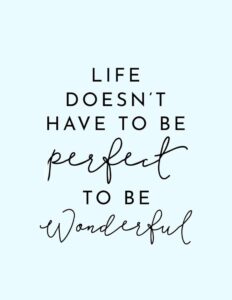 life doesnt have to be perfect to be wonderful meaning life doesnt have to be perfect to be wonderful meaning - Life doesn't have to be perfect to be wonderful meaning