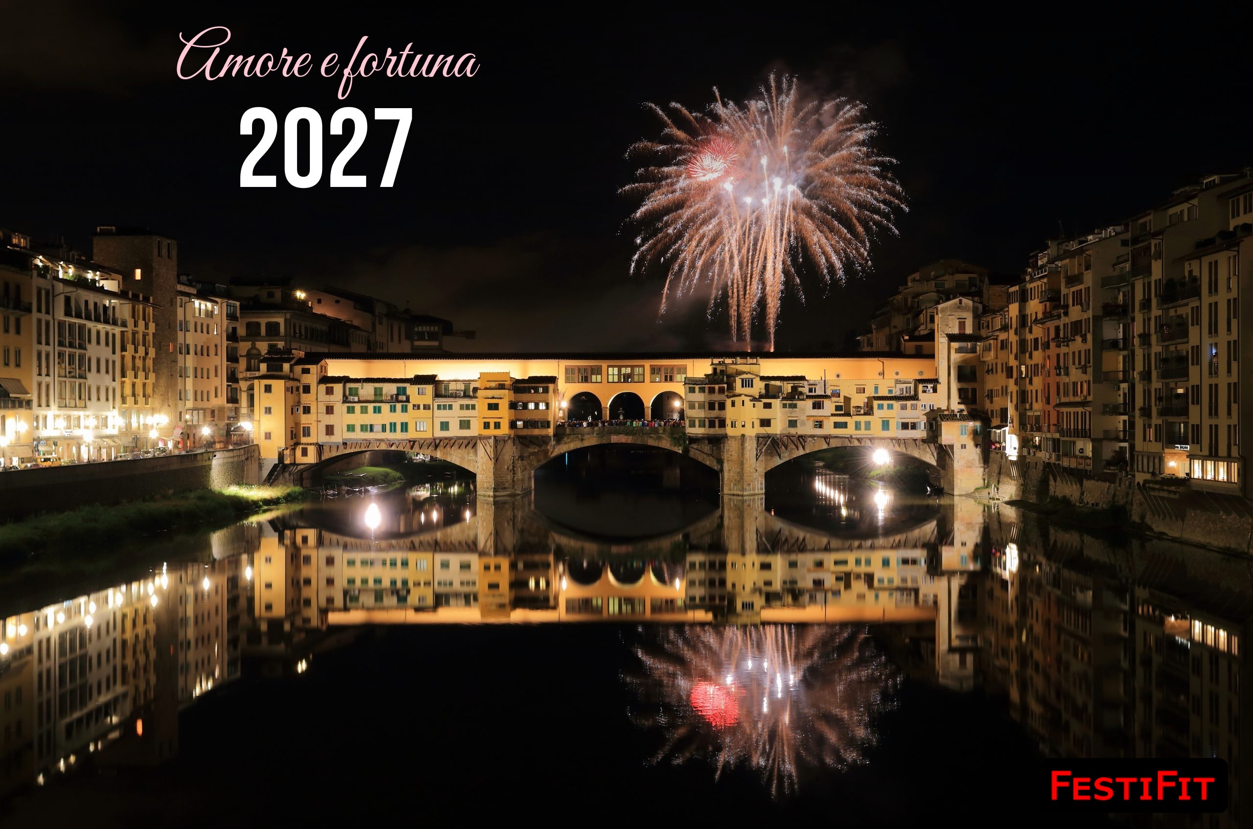 Amore e fortuna 2027 in blush script over fireworks and Ponte Vecchio Florence reflection, FestiFit watermark